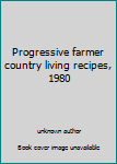 Hardcover Progressive farmer country living recipes, 1980 Book