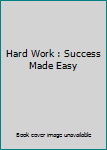 Hard Work: Success Made Easy by Crews, Michael (2004) Hardcover