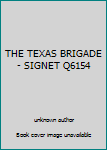 Unknown Binding THE TEXAS BRIGADE - SIGNET Q6154 Book