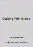 Paperback Cooking With Grains Book