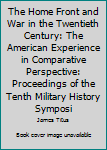 Paperback The Home Front and War in the Twentieth Century: The American Experience in Comparative Perspective: Proceedings of the Tenth Military History Symposi Book