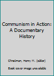 Communism in Action: A Documentary History