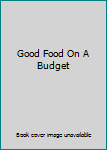 Hardcover Good Food On A Budget Book