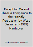 Hardcover Except for Me and Thee: A Companion to the Friendly Persuasion by West, Jessamyn (1969) Hardcover Book