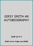 GIPSY SMITH AN AUTOBIOGRAPHY