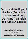 Paperback Jesus and the Hope of the Poor (Jesus Von Nazareth-Hoffnung Der Armen) (English and German Edition) Book