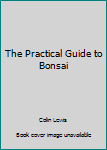 Hardcover The Practical Guide to Bonsai Book