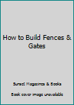 How to Build Fences & Gates (A Sunset Book)