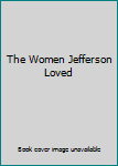 Paperback The Women Jefferson Loved Book