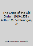 Hardcover The Crisis of the Old Order, 1919-1933 / Arthur M. Schlesinger, Jr Book