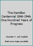 Paperback The Hamilton Centennial 1846-1946: One Hundred Years of Progress Book