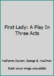Hardcover First Lady: A Play In Three Acts Book