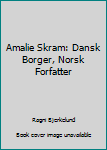 Unknown Binding Amalie Skram: Dansk Borger, Norsk Forfatter Book