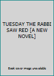 Hardcover TUESDAY THE RABBI SAW RED [A NEW NOVEL] Book