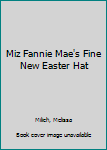 Miz Fannie Mae's Fine New Easter Hat