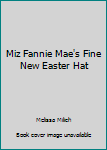 Paperback Miz Fannie Mae's Fine New Easter Hat Book