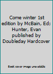 Hardcover Come winter 1st edition by McBain, Ed; Hunter, Evan published by Doubleday Hardcover Book