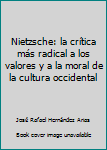 Hardcover Nietzsche: la crítica más radical a los valores y a la moral de la cultura occidental Book