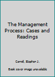 Hardcover The Management Process: Cases and Readings Book