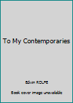 Hardcover To My Contemporaries Book