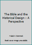 Hardcover The Bible and the Historical Design : A Perspective Book