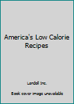 Unknown Binding America's Low Calorie Recipes Book