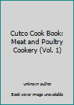 Unknown Binding Cutco Cook Book: Meat and Poultry Cookery (Vol. 1) Book