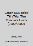 Paperback Canon EOS Rebel T6i /T6s: The Complete Guide (750D/760D) Book