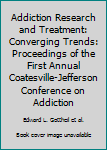 Hardcover Addiction Research and Treatment: Converging Trends: Proceedings of the First Annual Coatesville-Jefferson Conference on Addiction Book