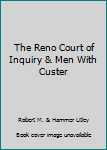 Hardcover The Reno Court of Inquiry & Men With Custer [Unknown] Book