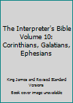 Unknown Binding The Interpreter's Bible Volume 10: Corinthians, Galatians, Ephesians Book