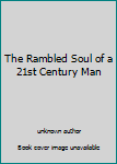 Unknown Binding The Rambled Soul of a 21st Century Man Book