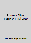 Paperback Primary Bible Teacher : Fall 2019 Book