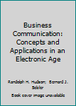 Business Communication: Concepts and Applications in an Electronic Age