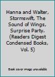 Hanna and Walter, Stormswift, The Sound of Wings, Surprise Party. (Readers Digest Condensed Books, Vol. 5)