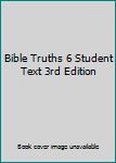 Paperback Bible Truths 6 Student Text 3rd Edition Book