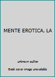Unknown Binding MENTE EROTICA, LA Book