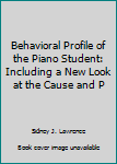 Hardcover Behavioral Profile of the Piano Student: Including a New Look at the Cause and P Book