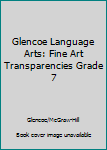 Paperback Glencoe Language Arts: Fine Art Transparencies Grade 7 Book