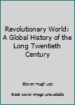 Paperback Revolutionary World: A Global History of the Long Twentieth Century Book