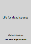 Hardcover Life for dead spaces Book