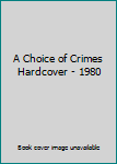 Hardcover A Choice of Crimes Hardcover - 1980 Book