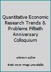Unknown Binding Quantitative Economic Research Trends & Problems Fiftieth Anniversary Colloquium Book