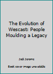 Hardcover The Evolution of Wescast: People Moulding a Legacy Book