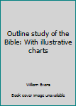 Outline study of the Bible: With illustrative charts