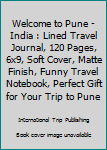 Paperback Welcome to Pune - India : Lined Travel Journal, 120 Pages, 6x9, Soft Cover, Matte Finish, Funny Travel Notebook, Perfect Gift for Your Trip to Pune Book