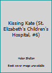 Mass Market Paperback Kissing Kate (St. Elizabeth's Children's Hospital, #6) Book