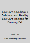 Paperback Low Carb Cookbook : Delicious and Healthy Low Carb Recipes for Burning Fat Book