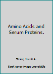 Hardcover Amino Acids and Serum Proteins. [Unknown] Book