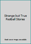 Paperback Strange but True Football Stories Book